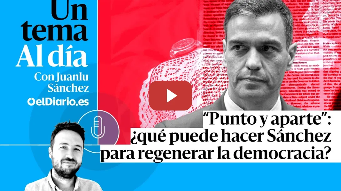 Embedded thumbnail for 🎙 PODCAST | “Punto y aparte”: ¿qué puede hacer Sánchez para regenerar la democracia?