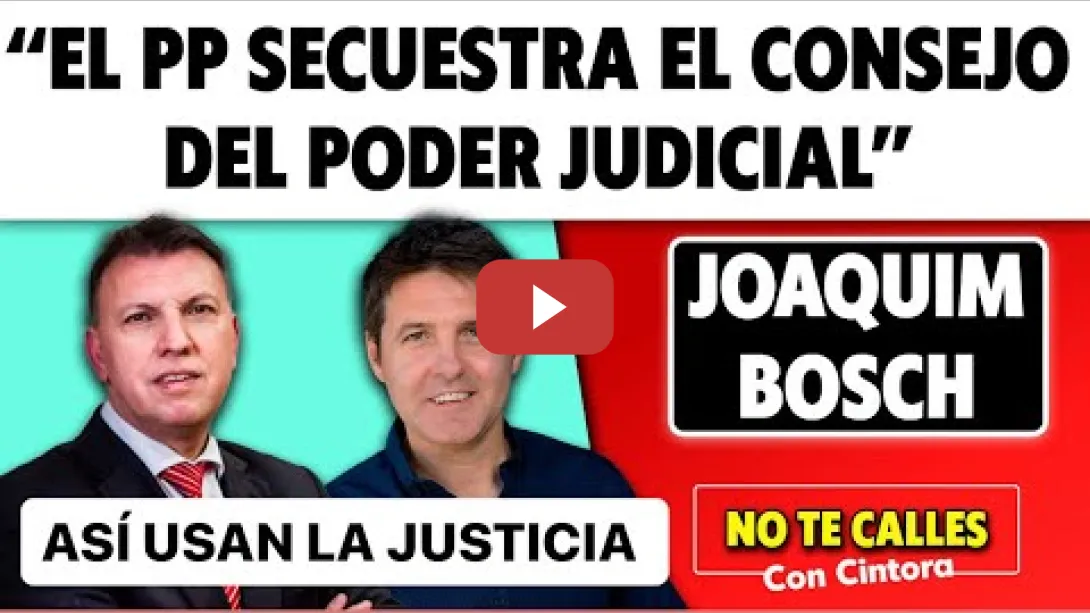 Embedded thumbnail for “El PP secuestra el Consejo del Poder Judicial”. Así se controla la Justicia en España. Juez Bosch