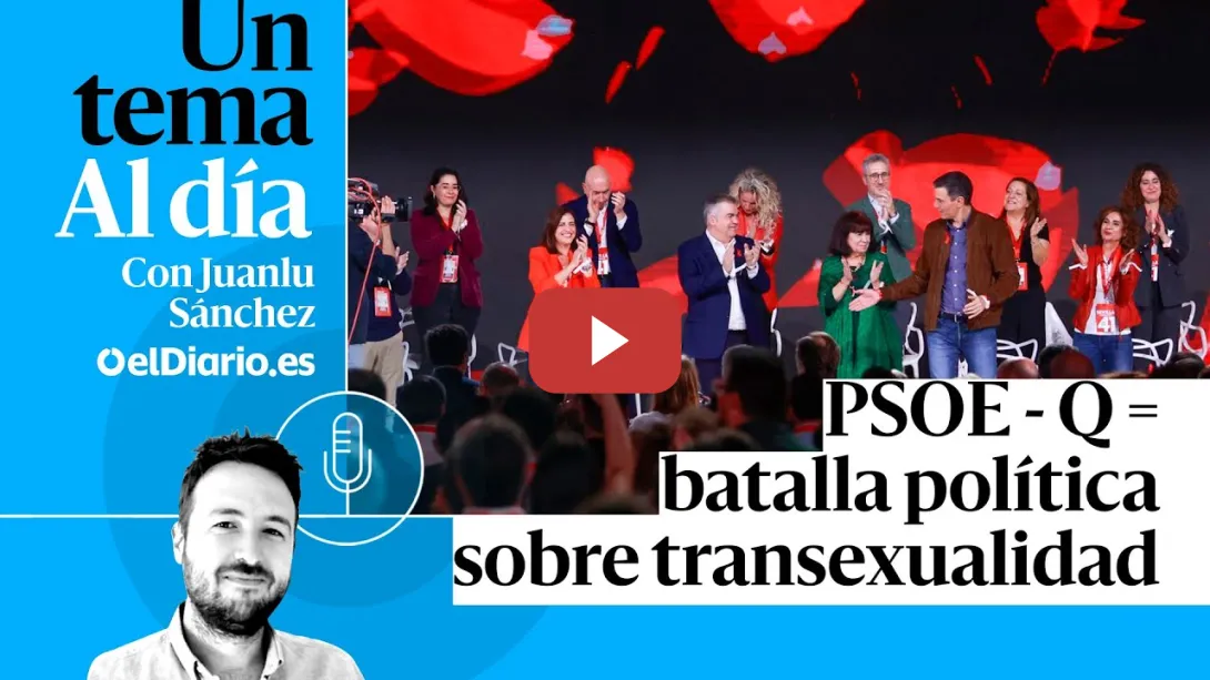 Embedded thumbnail for 🎙 PODCAST | PSOE - Q = batalla política sobre transexualidad · UN TEMA AL DÍA