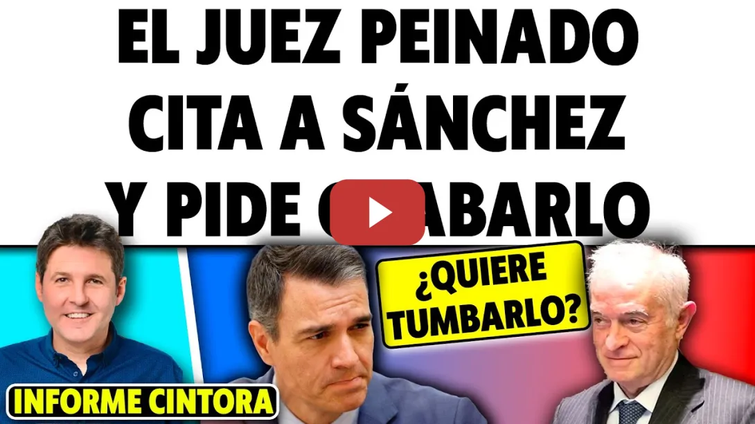 Embedded thumbnail for QUIERE GRABAR A SÁNCHEZ DECLARANDO. EL JUEZ PEINADO CITA AL PRESIDENTE COMO TESTIGO. Informe Cintora