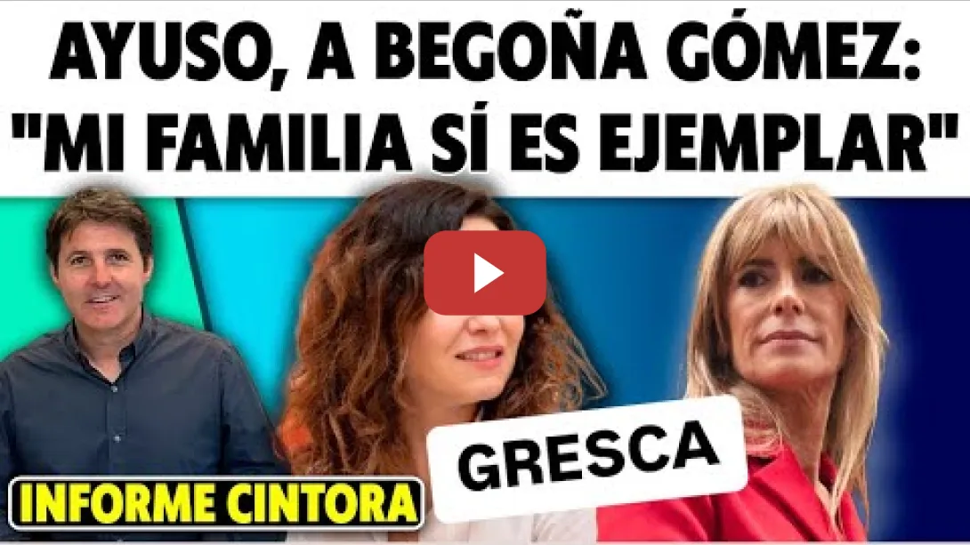 Embedded thumbnail for GRESCA. AYUSO: “MI FAMILIA EXCELENTE Y NO SÁNCHEZ CON BEGOÑA”. NOVIO, HERMANO, PADRE…Informe Cintora