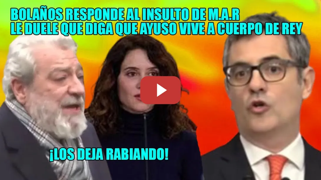 Embedded thumbnail for 👊INMENSA respuesta al HIJO de FRUTA de M.A.R.👊Ayuso sigue DÁNDOSE la vida PADRE.Bolaños SIN TITUBEAR