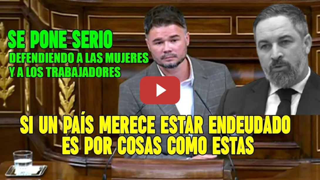 Embedded thumbnail for SUBLIME👏LECCIÓN de Rufián a los REACCIONARIOS de VOX, defendiendo a las MUJERES y al TRABAJADOR