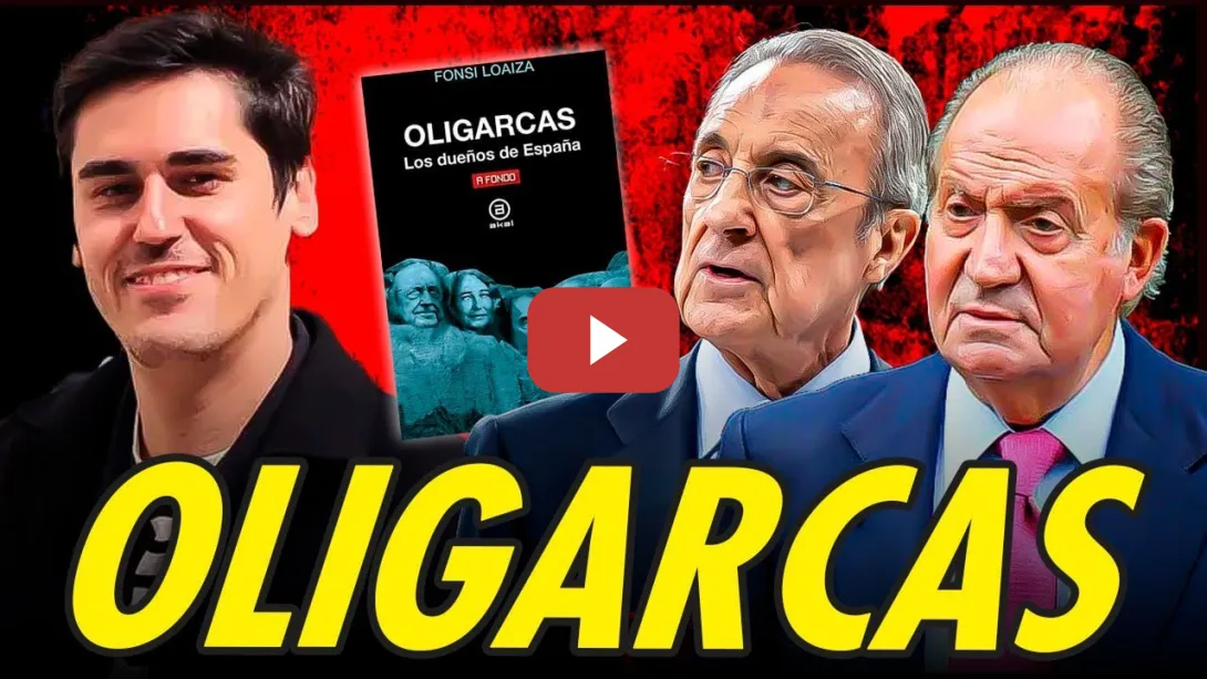 Embedded thumbnail for LOS OLIGARCAS DE ESPAÑA CON FONSI LOAIZA, DESDE JUAN CARLOS I A FLORENTINO PÉREZ