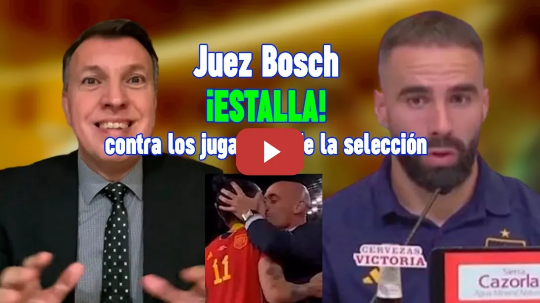 Embedded thumbnail for Juez Bosch ESTALLA contra los jugadores de la selección española por el caso Rubiales ❗ES LAMENTABLE