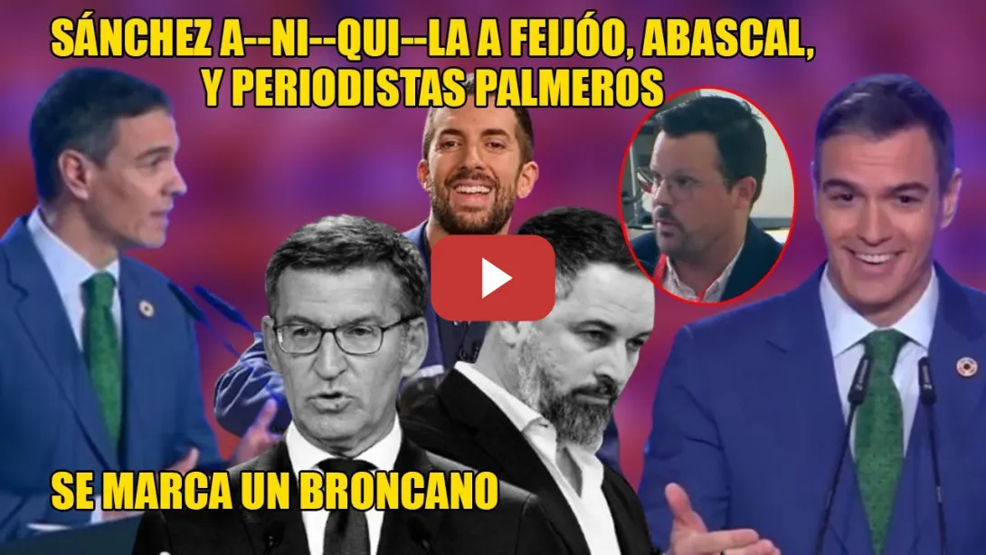 Embedded thumbnail for Sánchez APA-LIZA a Feijóo, Abascal y PERIOLISTOS, al estilo BRONCANO💥¡ZANCADILLAS, BULOS, DESLEALTAD