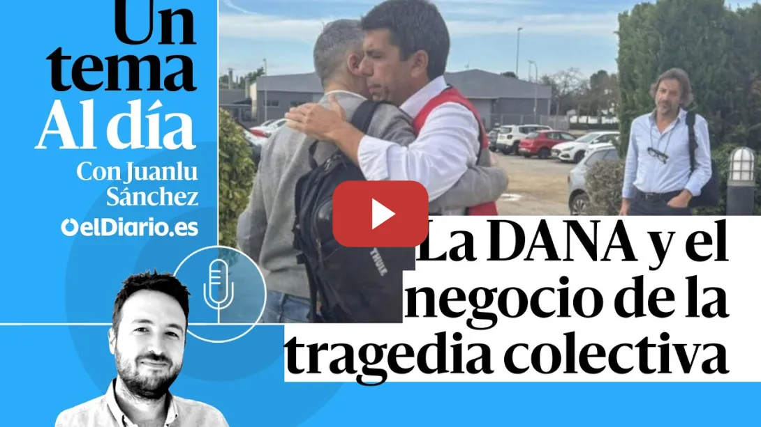 Embedded thumbnail for 🎙 PODCAST | La DANA y el negocio de la tragedia colectiva · UN TEMA AL DÍA