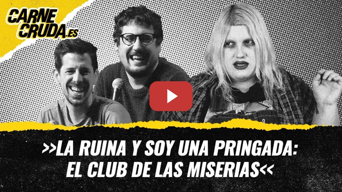 Embedded thumbnail for T11x5 - La Ruina y Soy una Pringada: el club de las miserias (CARNE CRUDA)