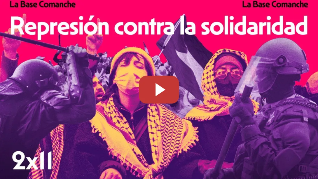 Embedded thumbnail for La Base Comanche 2x11 | Brutal represión contra la solidaridad con Palestina