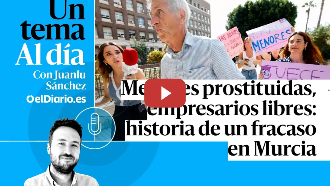 Embedded thumbnail for 🎙 PODCAST | Menores prostituidas, empresarios libres: historia de un fracaso en Murcia