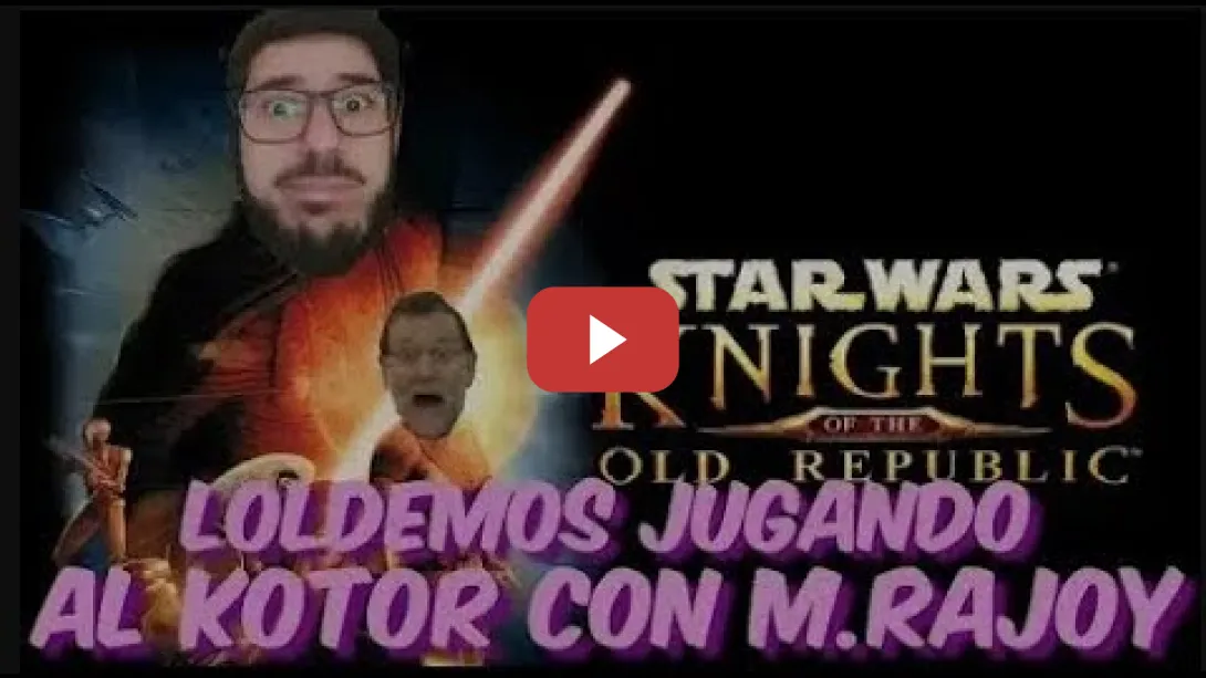 Embedded thumbnail for M. Rajoy, el Jedi que salvará el universo   Loldemos jugando a Kotor