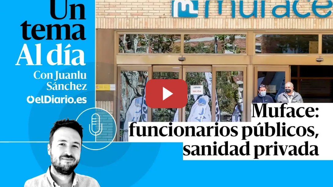 Embedded thumbnail for 🎙 PODCAST | Muface: funcionarios públicos, sanidad privada · UN TEMA AL DÍA