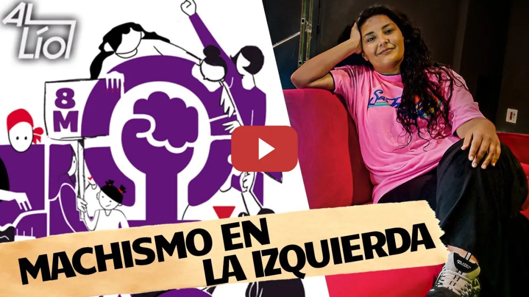 Embedded thumbnail for Al Lío con la VIOLENCIA MACHISTA en la IZQUIERDA | AL LÍO