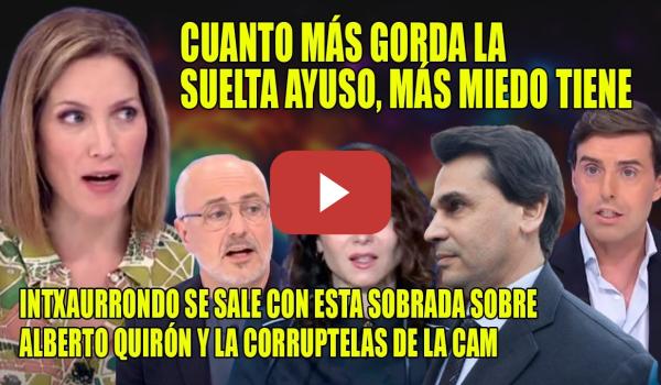 Embedded thumbnail for SACUDIDA👏Intxuarrondo DEJA en JAQUE a Alberto Quirón, Ayuso,y las CORRUPTELAS👏APUROS para MONTESINOS