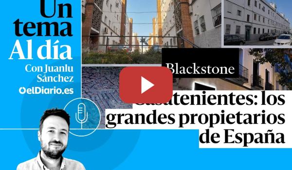 Embedded thumbnail for 🎙 PODCAST | Casatenientes: los grandes propietarios de España · UN TEMA AL DÍA