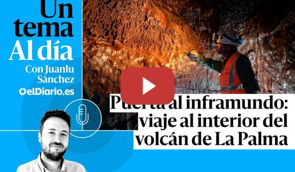 Embedded thumbnail for 🎙 PODCAST | Puerta al inframundo: viaje al interior del volcán de La Palma · UN TEMA AL DÍA