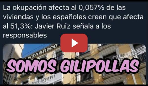 Embedded thumbnail for LOS ESPAÑOLES SOMOS GILIPOLLAS CON EL &quot;PROBLEMA&quot; DE LA OKUPACIÓN