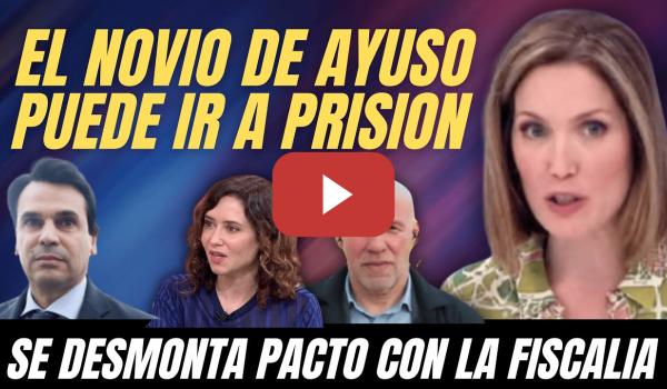 Embedded thumbnail for VARAPALO JUDICIAL al NOVIO de AYUSO, AHORA PUEDE ENTRAR en PRISIÓN, SE FRUSTRA el PACTO con FISCALÍA