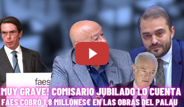 Embedded thumbnail for 😱¡¡La FAES de AZNAR COBRÓ 1,8 MILLONES€ por las OBRAS del PALAU!! JEFE de Asuntos Internos lo CUENTA