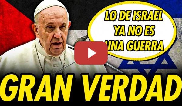 Embedded thumbnail for EL PAPA FRANCISCO DICE LAS VERDADES SOBRE ISRAEL QUE NINGÚN PRESIDENTE DICE