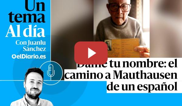 Embedded thumbnail for 🎙 PODCAST | Dame tu nombre: el camino a Mauthausen de un español · UN TEMA AL DÍA