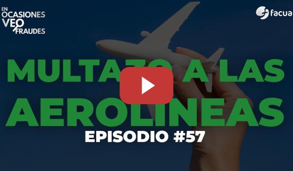 Embedded thumbnail for Multazo a las aerolíneas | EN OCASIONES VEO FRAUDES