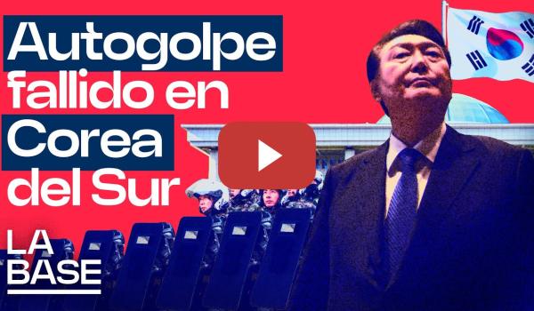 Embedded thumbnail for La Base 5x54 | Fracasa el golpe militar del presidente surcoreano Yoon Suk Yeol