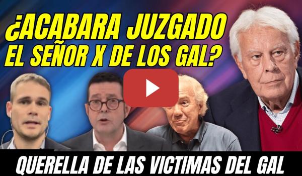 Embedded thumbnail for ¡ATENTO!, &quot;ACABARÁ FELIPE GONZÁLEZ ENCAUSADO&quot; QUERELLA VÍCTIMAS del GAL CONTRA JOSÉ BARRIONUEVO