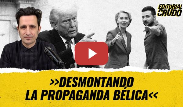 Embedded thumbnail for &quot;Desmontando la propaganda bélica&quot; #editorialcrudo