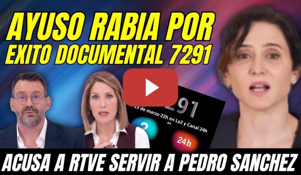 Embedded thumbnail for ¡ZASCA!, AYUSO RABIA &quot;ÉXITO AUDIENCIAS DOCUMENTAL 7291 en RTVE&quot; ACUSA a PEDRO SÁNCHEZ