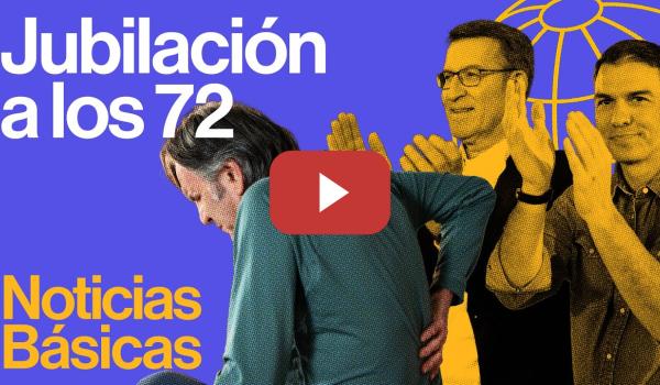 Embedded thumbnail for El bipartidismo pacta con CCOO y UGT poder jubilarse a los 72 años | NOTICIAS BÁSICAS