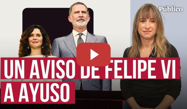 Embedded thumbnail for Ayuso y el rey Felipe VI, a vueltas con la memoria histórica, por Ana Pardo de Vera