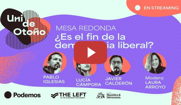 Embedded thumbnail for Uni de otoño de Podemos | Mesa redonda: ¿Es el fin de la democracia liberal?