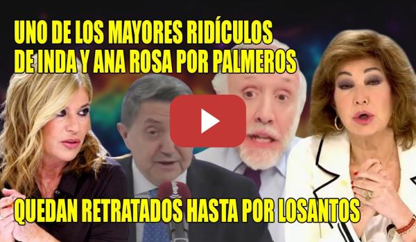 Embedded thumbnail for MAYÚSCULO RIDÍCULO de Ana Rosa y Eduardo Inda🔥Les PASA FACTURA SER PALMEROS del PP🔥Palomera-Losantos