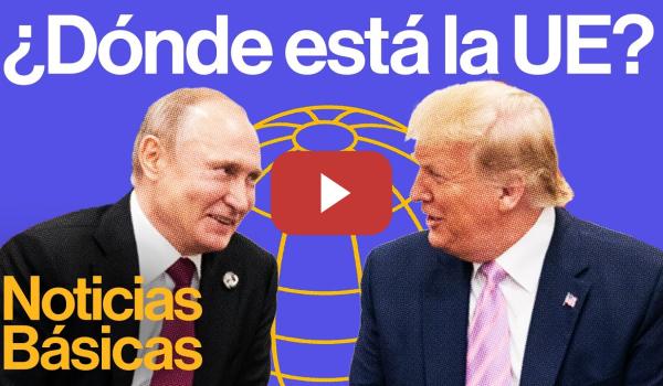 Embedded thumbnail for Trump y Putin inician conversaciones de paz al margen de la UE | NOTICIAS BÁSICAS