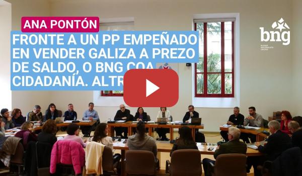 Embedded thumbnail for Fronte a un PP empeñado en vender Galiza a prezo de saldo, o BNG coa cidadanía. #AltriNON