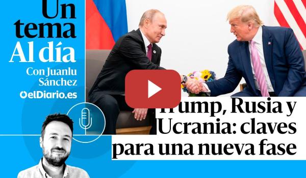 Embedded thumbnail for 🎙 PODCAST | Trump, Rusia y Ucrania: claves para una nueva fase · UN TEMA AL DÍA