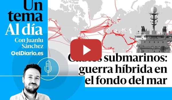 Embedded thumbnail for 🎙 PODCAST | Cables submarinos: guerra híbrida en el fondo del mar · UN TEMA AL DÍA