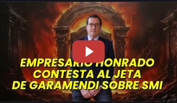 Embedded thumbnail for Empresario honrado contesta al jeta de Garamendi