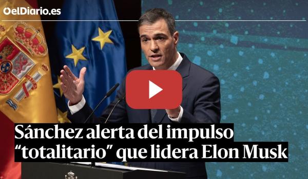 Embedded thumbnail for SÁNCHEZ ALERTA del impulso “TOTALITARIO” que lidera ELON MUSK: “Puede volver a ocurrir”