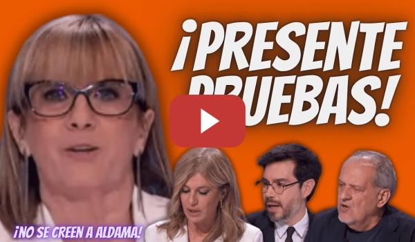 Embedded thumbnail for ¡Aldama DEBE PRESENTAR las pruebas! - Gemma Nierga, Esther Palomera y  Aroca DUDAN de sus ACUSCIONES