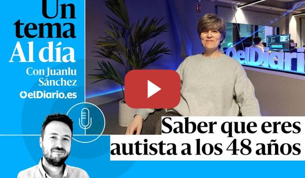 Embedded thumbnail for 🎙 PODCAST | Saber que eres autista a los 48 años · UN TEMA AL DÍA