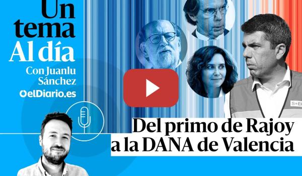 Embedded thumbnail for 🎙 PODCAST | Del primo de Rajoy a la DANA de Valencia · UN TEMA AL DÍA