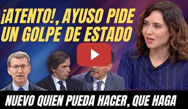 Embedded thumbnail for ¡AL LORO!, Ayuso PIDE un GOLPE de ESTADO para ACABAR con Pedro Sánchez