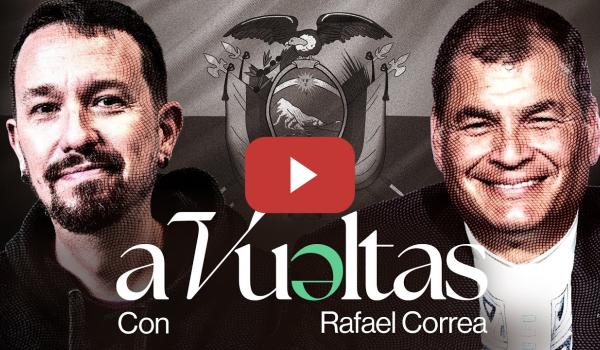 Embedded thumbnail for Pablo Iglesias entrevista a Rafael Correa, expresidente de Ecuador | A VUELTAS