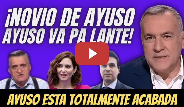 Embedded thumbnail for Ayuso ESTÁ ACABADA - El NOVIO de Ayuso VA PALANTE  - El Gran Wyoming y Xabier Fortes HUNDEN a Ayuso