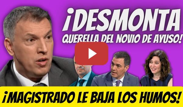 Embedded thumbnail for Magistrado BAJA los HUMOS al NOVIO de Ayuso - QUERELLA contra Pedro Sánchez