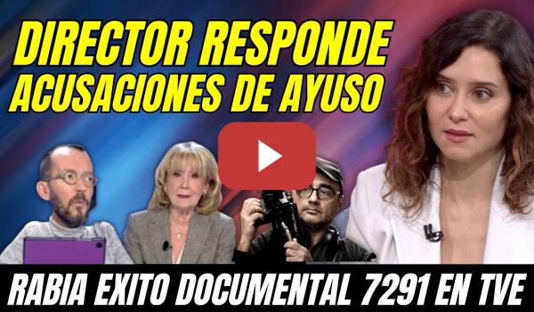 Embedded thumbnail for DIRECTOR DOCUMENTAL 7291 RESPONDE ACUSACIONES de AYUSO &quot;RABIA EXITO de AUDENCIAS&quot;