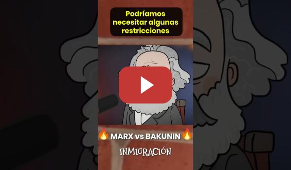 Embedded thumbnail for 💥 MARX vs BAKUNIN 🥊 INMIGRACIÓN